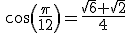 \,cos(\frac{\pi}{12})=\frac{\sqrt{6}+\sqrt{2}}{4}